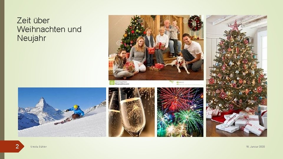 Zeit über Weihnachten und Neujahr 2 Ursula Dähler 19. Januar 2020 