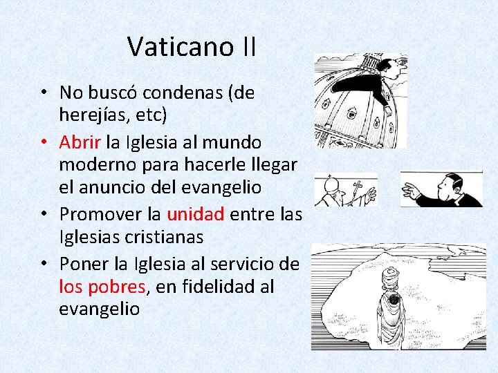 Vaticano II • No buscó condenas (de herejías, etc) • Abrir la Iglesia al