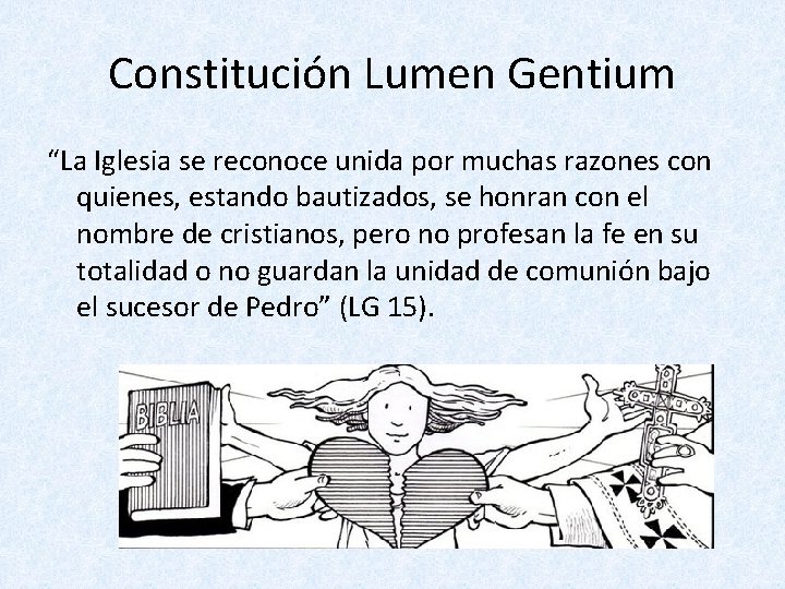 Constitución Lumen Gentium “La Iglesia se reconoce unida por muchas razones con quienes, estando