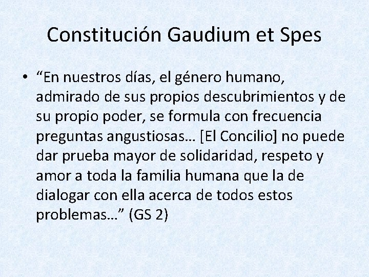 Constitución Gaudium et Spes • “En nuestros días, el género humano, admirado de sus