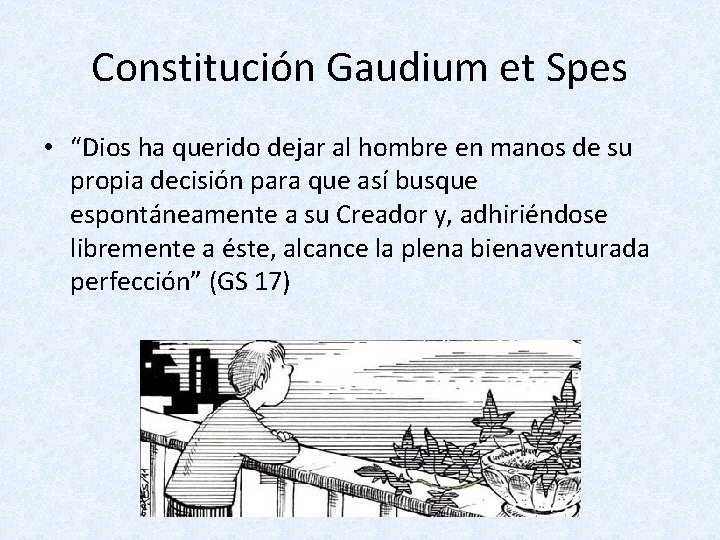 Constitución Gaudium et Spes • “Dios ha querido dejar al hombre en manos de