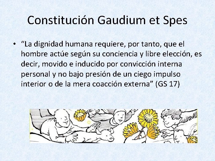 Constitución Gaudium et Spes • “La dignidad humana requiere, por tanto, que el hombre