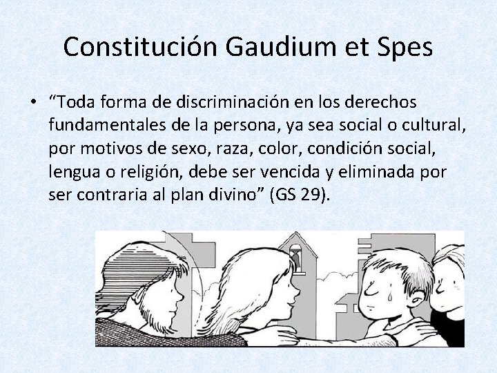 Constitución Gaudium et Spes • “Toda forma de discriminación en los derechos fundamentales de