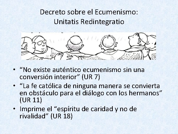 Decreto sobre el Ecumenismo: Unitatis Redintegratio • “No existe auténtico ecumenismo sin una conversión