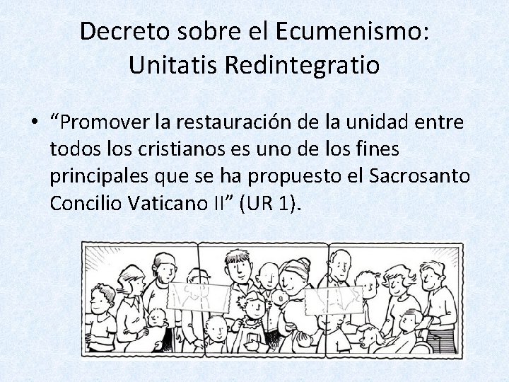 Decreto sobre el Ecumenismo: Unitatis Redintegratio • “Promover la restauración de la unidad entre