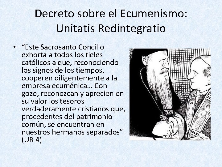 Decreto sobre el Ecumenismo: Unitatis Redintegratio • “Este Sacrosanto Concilio exhorta a todos los