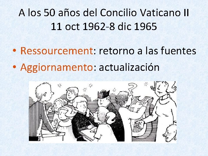 A los 50 años del Concilio Vaticano II 11 oct 1962 -8 dic 1965