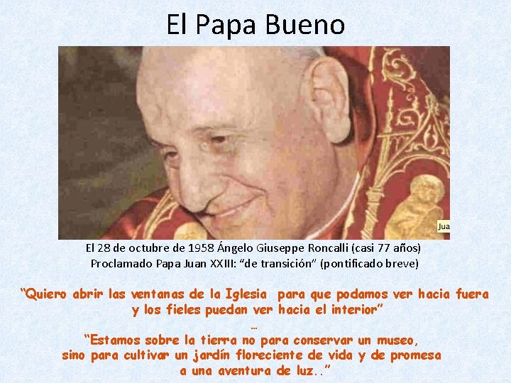 El Papa Bueno El 28 de octubre de 1958 Ángelo Giuseppe Roncalli (casi 77
