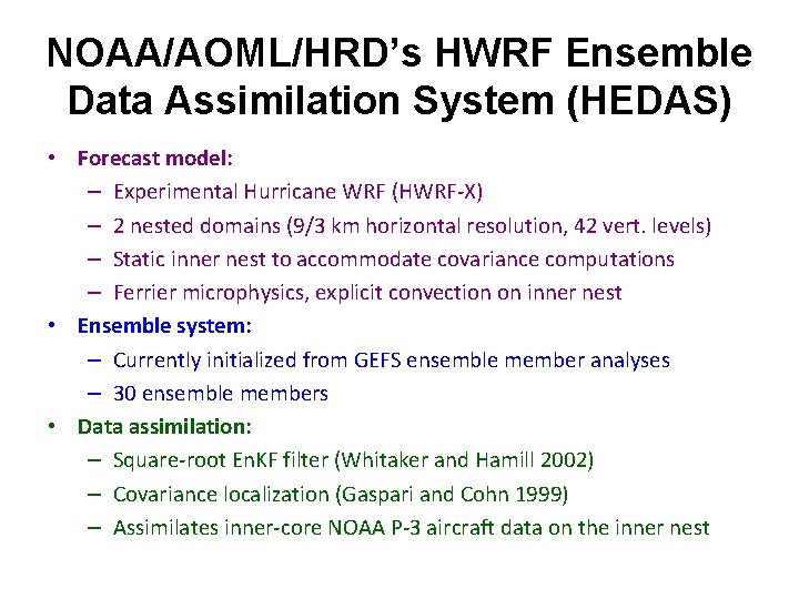 NOAA/AOML/HRD’s HWRF Ensemble Data Assimilation System (HEDAS) • Forecast model: – Experimental Hurricane WRF