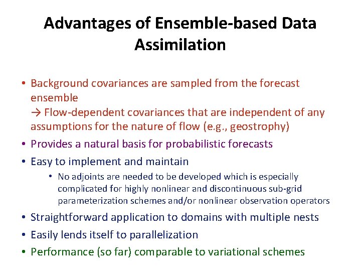 Advantages of Ensemble-based Data Assimilation • Background covariances are sampled from the forecast ensemble