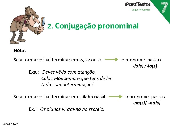 2. Conjugação pronominal Nota: Se a forma verbal terminar em -s, - r ou