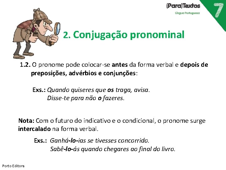 2. Conjugação pronominal 1. 2. O pronome pode colocar-se antes da forma verbal e