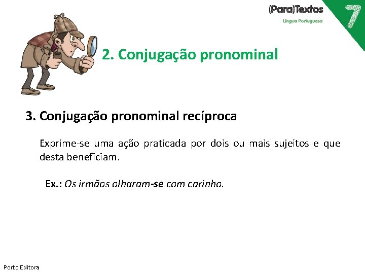 2. Conjugação pronominal 3. Conjugação pronominal recíproca Exprime-se uma ação praticada por dois ou