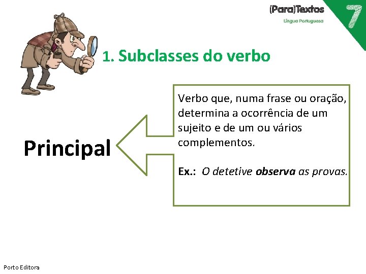 1. Subclasses do verbo Principal Verbo que, numa frase ou oração, determina a ocorrência