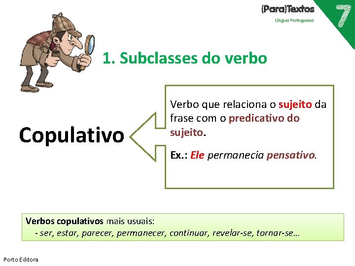 1. Subclasses do verbo Copulativo Verbo que relaciona o sujeito da frase com o