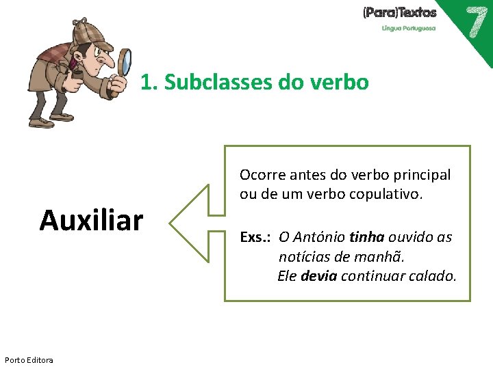 1. Subclasses do verbo Auxiliar Porto Editora Ocorre antes do verbo principal ou de