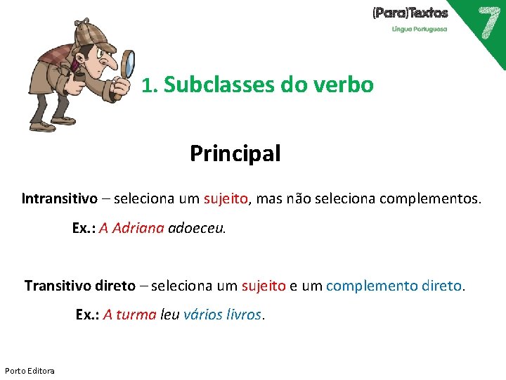 1. Subclasses do verbo Principal Intransitivo – seleciona um sujeito, mas não seleciona complementos.