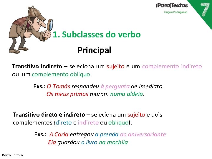 1. Subclasses do verbo Principal Transitivo indireto – seleciona um sujeito e um complemento