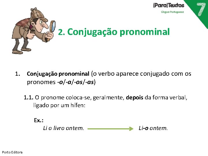 2. Conjugação pronominal 1. Conjugação pronominal (o verbo aparece conjugado com os pronomes -o/-a/-os/-as)