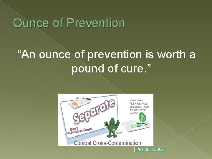 Ounce of Prevention “An ounce of prevention is worth a pound of cure. ”