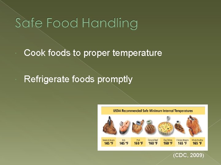  Cook foods to proper temperature Refrigerate foods promptly (CDC, 2009) 