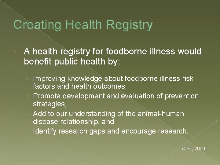 Creating Health Registry A health registry for foodborne illness would benefit public health by: