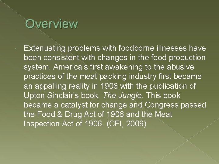 Overview Extenuating problems with foodborne illnesses have been consistent with changes in the food