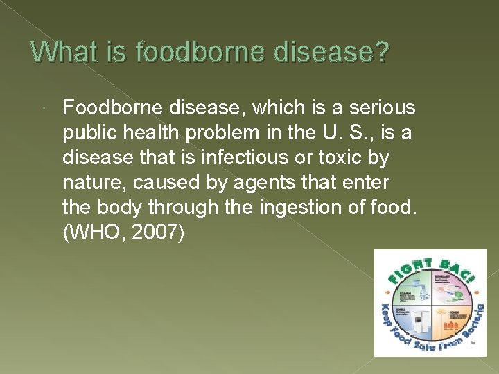 What is foodborne disease? Foodborne disease, which is a serious public health problem in
