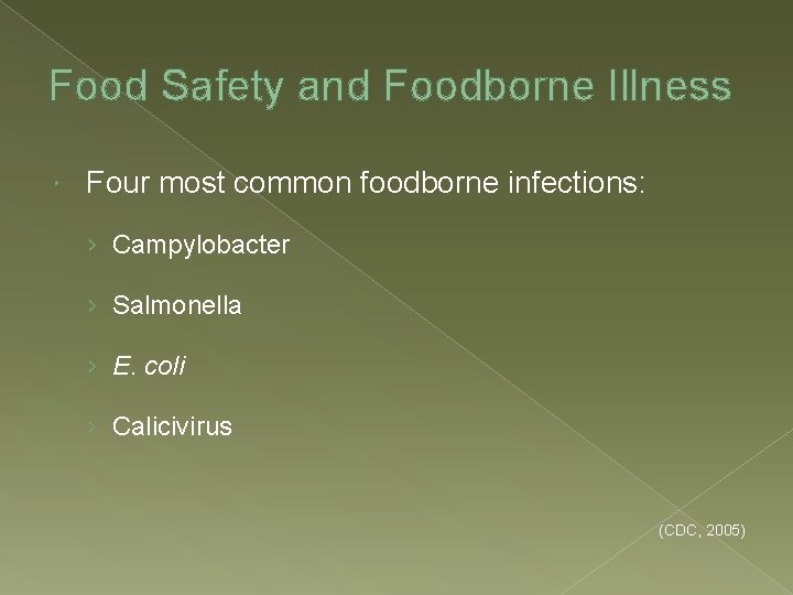 Food Safety and Foodborne Illness Four most common foodborne infections: › Campylobacter › Salmonella