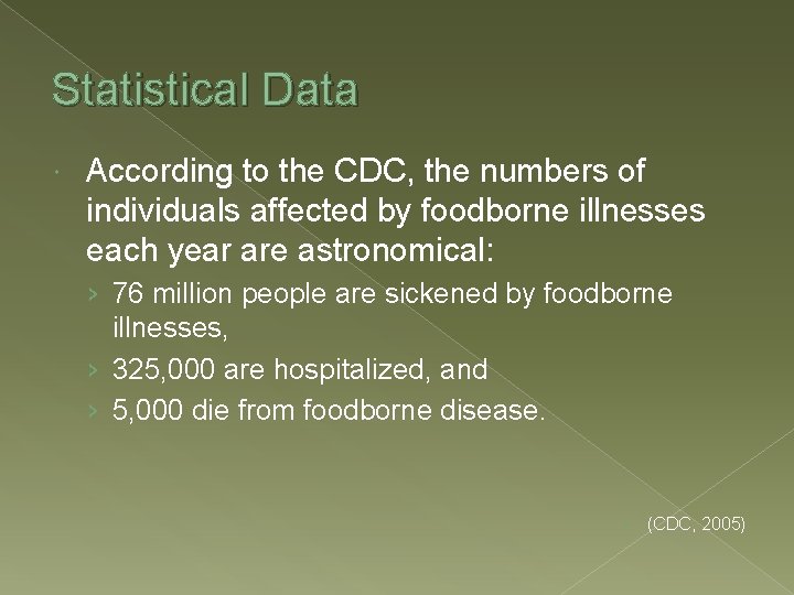 Statistical Data According to the CDC, the numbers of individuals affected by foodborne illnesses