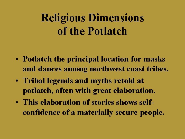Religious Dimensions of the Potlatch • Potlatch the principal location for masks and dances