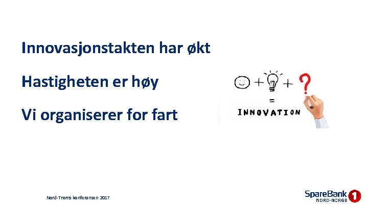 Innovasjonstakten har økt Hastigheten er høy Vi organiserer for fart Nord-Troms konferansen 2017 