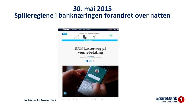 30. mai 2015 Spillereglene i banknæringen forandret over natten Nord-Troms konferansen 2017 