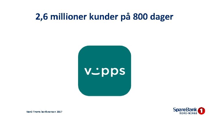 2, 6 millioner kunder på 800 dager Nord-Troms konferansen 2017 