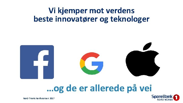 Vi kjemper mot verdens beste innovatører og teknologer …og de er allerede på vei