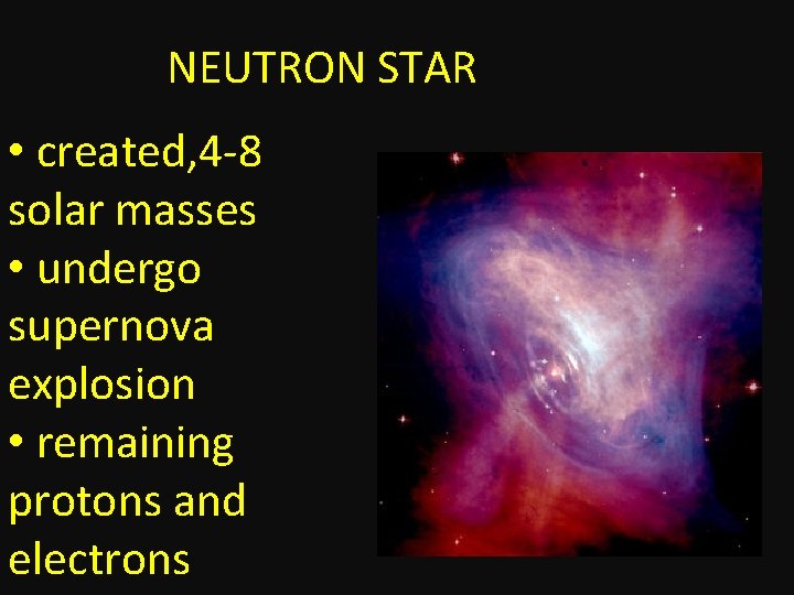 NEUTRON STAR • created, 4 -8 solar masses • undergo supernova explosion • remaining