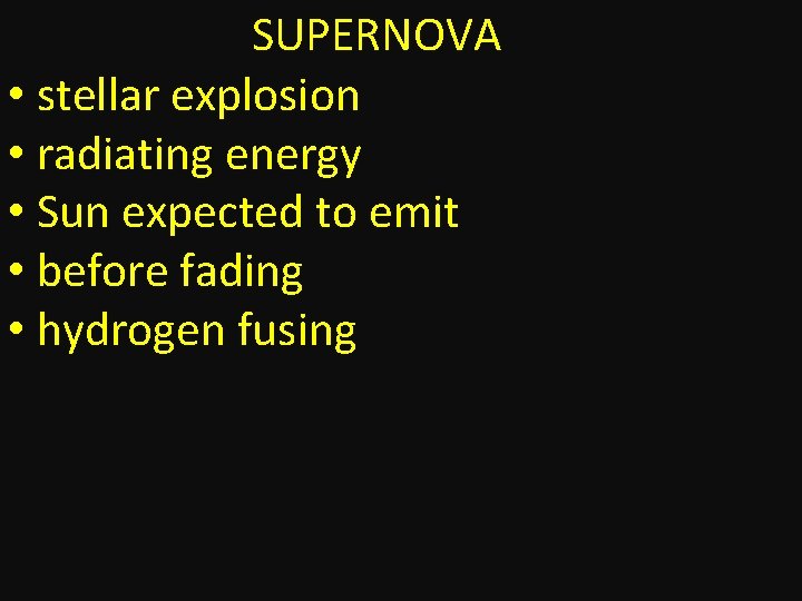 SUPERNOVA • stellar explosion • radiating energy • Sun expected to emit • before
