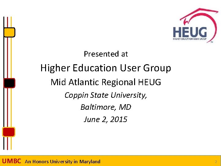 Presented at Higher Education User Group Mid Atlantic Regional HEUG Coppin State University, Baltimore,