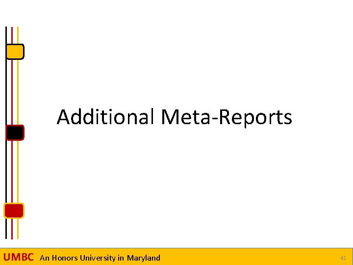 Additional Meta-Reports UMBC An Honors University in Maryland 41 
