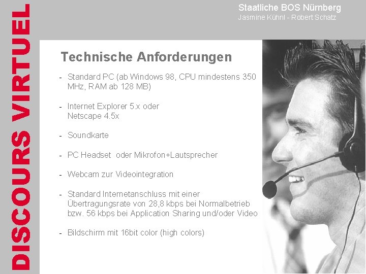 DISCOURS VIRTUEL Staatliche BOS Nürnberg Jasmine Kühnl - Robert Schatz Technische Anforderungen - Standard