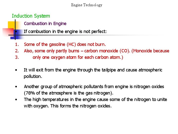 Engine Technology Induction System Combustion in Engine • If combustion in the engine is