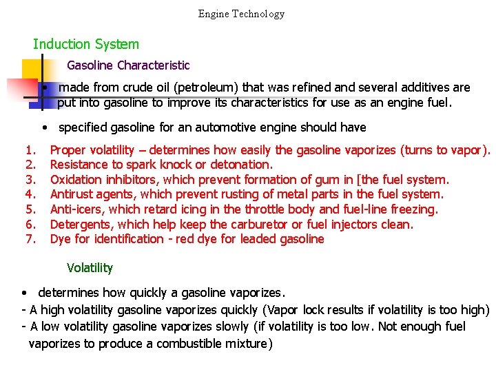 Engine Technology Induction System Gasoline Characteristic • made from crude oil (petroleum) that was