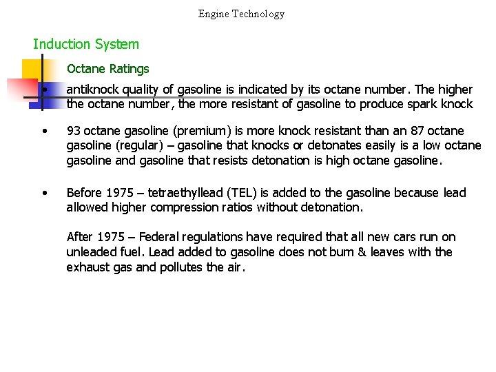 Engine Technology Induction System Octane Ratings • antiknock quality of gasoline is indicated by