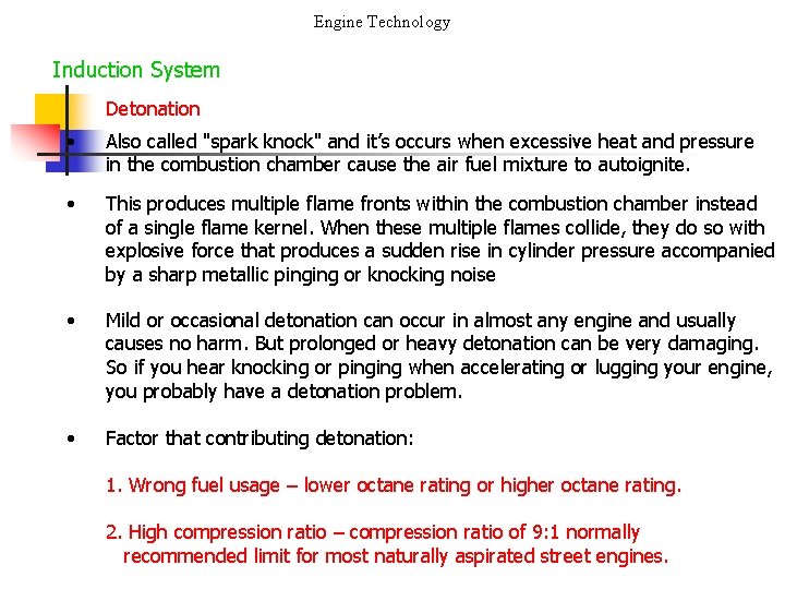 Engine Technology Induction System Detonation • Also called "spark knock" and it’s occurs when