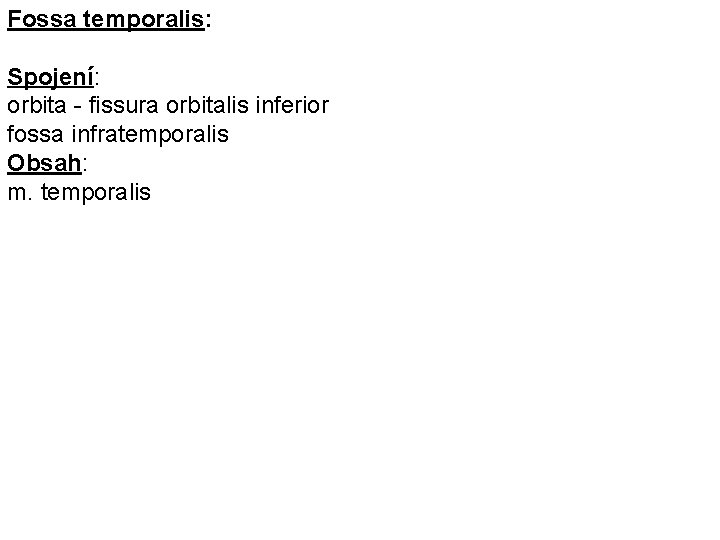 Fossa temporalis: Spojení: orbita - fissura orbitalis inferior fossa infratemporalis Obsah: m. temporalis 