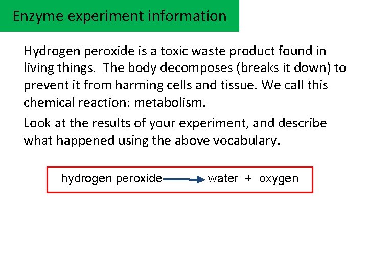 Enzyme experiment information Hydrogen peroxide is a toxic waste product found in living things. Enzyme experiment information Hydrogen peroxide is a toxic waste product found in living things.