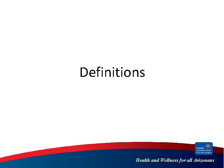 Definitions Health and Wellness for all Arizonans 