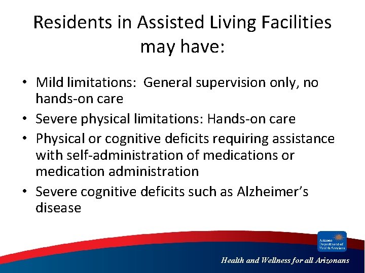 Residents in Assisted Living Facilities may have: • Mild limitations: General supervision only, no