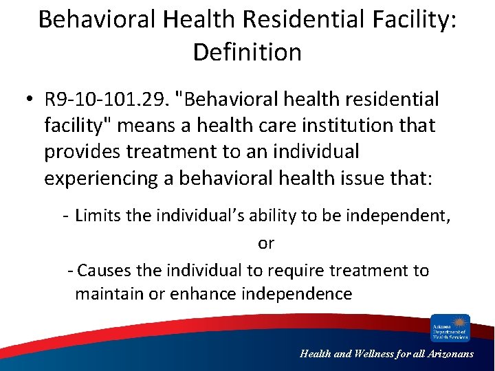 Behavioral Health Residential Facility: Definition • R 9 -10 -101. 29. "Behavioral health residential