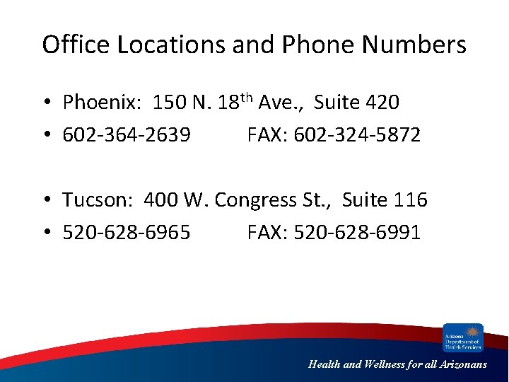 Office Locations and Phone Numbers • Phoenix: 150 N. 18 th Ave. , Suite